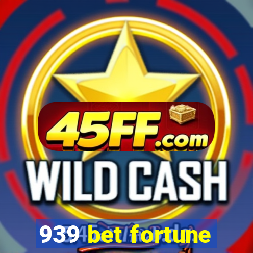939 bet fortune